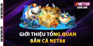 Giới thiệu tổng quan bắn cá Net88