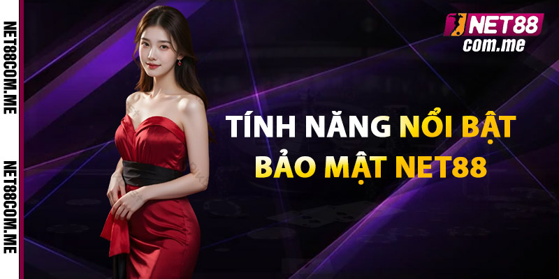Bảo Mật Net88 - Cam Kết An Toàn Tuyệt Đối Cho Mọi Người 1 Tính năng nổi bật Bảo mật Net88